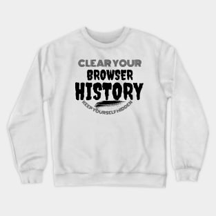 Clear your browser history Crewneck Sweatshirt